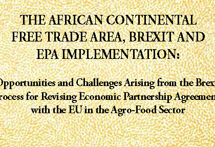 THE AFRICAN CONTINENTAL FREE TRADE AREA, BREXIT AND EPA IMPLEMENTATION